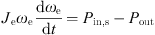 $$ {J}_{\mathrm{e}}{\omega }_{\mathrm{e}}\frac{\mathrm{d}{\omega }_{\mathrm{e}}}{\mathrm{d}t}={P}_{\mathrm{in},\mathrm{s}}-{P}_{\mathrm{out}}\hspace{0.5em} $$