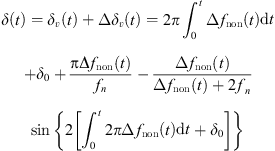 $$ \begin{array}{c}\delta (t)={\delta }_v(t)+\Delta {\delta }_v(t)=2\pi {\int }_0^t\Delta {f}_{\mathrm{non}}(t)\mathrm{d}t+{\delta }_0+\frac{\mathrm{\pi \Delta }{f}_{\mathrm{non}}(t)}{{f}_n}\enspace \\ -\frac{\Delta {f}_{\mathrm{non}}(t)}{\Delta {f}_{\mathrm{non}}(t)+2{f}_n}\mathrm{sin}\left\{2\left[{\int }_0^t2\pi \Delta {f}_{\mathrm{non}}(t)\mathrm{d}t+{\delta }_0\right]\right\}\end{array} $$