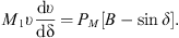 $$ {M}_1\upsilon \frac{\mathrm{d}\upsilon }{\mathrm{d}\mathrm{\delta }}={P}_M\left[B-\mathrm{sin}\delta \right]. $$