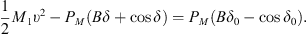 $$ \frac{1}{2}{M}_1{\upsilon }^2-{P}_M\left({B\delta }+\mathrm{cos}\delta \right)={P}_M\left(B{\delta }_0-{\mathrm{cos}\delta }_0\right). $$