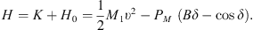 $$ H=K+{H}_0=\frac{1}{2}{M}_1{\upsilon }^2-{P}_M\left({B\delta }-\mathrm{cos}\delta \right). $$