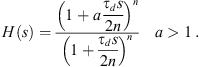 $$ \begin{array}{cc}H(s)=\frac{{\left(1+a\frac{{\tau }_ds}{2n}\right)}^n}{{\left(1+\frac{{\tau }_ds}{2n}\right)}^n}& a>1\end{array}. $$