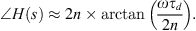 $$ {\angle H}(s)\approx 2n\times \mathrm{arctan}\left(\frac{\omega {\tau }_d}{2n}\right). $$