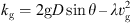 $ {{k}_{\mathrm{g}}=2\mathrm{g}D\mathrm{sin}\theta \enspace - \enspace {\lambda v}}_{\mathrm{g}}^2$