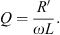$$ Q=\frac{{R\prime}{{\omega L}}. $$