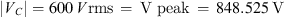 $$ \left|{V}_C\right|=600\enspace V\mathrm{rms}\enspace =\enspace \mathrm{V}\mathrm{\enspace }\mathrm{peak}\enspace =\enspace 848.525\enspace \mathrm{V} $$