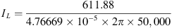 $$ {I}_L=\frac{611.88}{4.76669\times 1{0}^{-5}\times 2\pi \times \mathrm{50,000}} $$