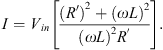 $$ I={V}_{{in}}\left[\frac{{\left({R}^{\prime}\right)}^2+{\left({\omega L}\right)}^2}{{\left({\omega L}\right)}^2{R}^{\prime}\right]. $$