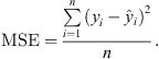 $$ \mathrm{MSE}=\frac{\sum_{i=1}^n ({y}_i-{\hat{y}}_i{)}^2}{n}. $$
