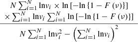 $ \frac{\begin{array}{c}N\sum_{i=1}^N\mathrm{ln}{v}_i\times \mathrm{ln}\left[-\mathrm{ln}\left\{1-F\left(\nu \right)\right\}\right]\\ \times \sum_{i=1}^N\mathrm{ln}{v}_i\sum_{i=1}^N\mathrm{ln}\left[-\mathrm{ln}\left\{1-F\left(\nu \right)\right\}\right]\end{array}}{N\sum_{i=1}^N\mathrm{ln}{v}_i^2-{\left(\sum_{i=1}^N\mathrm{ln}{v}_i\right)}^2}$