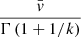 $ \frac{\bar{v}}{\Gamma \left(1+1/k\right)}$