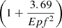 $ \left(1+\frac{3.69}{{{Epf}}^2}\right)$