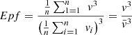 $ {Epf}=\frac{\frac{1}{n}\sum_{1=1}^n\enspace {v}^3}{{\left(\frac{1}{n}\sum_{i=1}^n\enspace {v}_i\right)}^3}=\frac{{v}^3}{{\bar{v}}^3}$