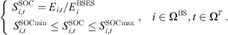 $$ \left\{\begin{array}{cc}\begin{array}{c}{S}_{i,t}^{\mathrm{SOC}}={E}_{i,t}/{E}_i^{\mathrm{BSES}}\\ {S}_{i,t}^{\mathrm{SOCmin}}\le {S}_{i,t}^{\mathrm{SOC}}\le {S}_{i,t}^{\mathrm{SOCmax}}\end{array},& i\in {\mathrm{\Omega }}^{\mathrm{BS}},t\in {\mathrm{\Omega }}^T\end{array}\right.. $$