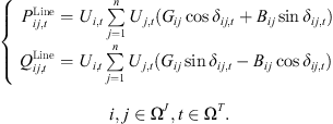 $$ \left\{\begin{array}{cc}\begin{array}{c}{P}_{{ij},t}^{\mathrm{Line}}={U}_{i,t}\sum_{j=1}^n {U}_{j,t}({G}_{ij}\mathrm{cos}{\delta }_{{ij},t}+{B}_{{ij}}\mathrm{sin}{\delta }_{{ij},t})\\ {Q}_{{ij},t}^{\mathrm{Line}}={U}_{i,t}\sum_{j=1}^n {U}_{j,t}({G}_{{ij}}\mathrm{sin}{\delta }_{{ij},t}-{B}_{{ij}}\mathrm{cos}{\delta }_{{ij},t})\enspace \end{array}& i,j\in {\mathrm{\Omega }}^J,t\in {\mathrm{\Omega }}^T\end{array}\right. $$