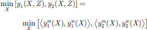 $$ \begin{array}{c}\underset{X}{\mathrm{min}}\left[{y}_1\left(X,Z\right),{y}_2\left(X,Z\right)\right]\\ =\underset{X}{\mathrm{min}}\left[\left\langle {y}_1^m(X),{y}_1^w(X)\rangle,\left\langle {y}_2^m(X),{y}_2^w(X)\right\rangle\right]\end{array} $$