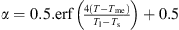 $ \alpha =0.5.\mathrm{erf}\left(\frac{4\left(T-{T}_{\mathrm{me}}\right)}{{T}_{\mathrm{l}}-{T}_{\mathrm{s}}}\right)+0.5$