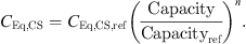 $$ {C}_{\mathrm{Eq},\mathrm{CS}}={C}_{\mathrm{Eq},\mathrm{CS},\mathrm{ref}}{\left(\frac{\mathrm{Capacity}}{\mathrm{Capacit}{\mathrm{y}}_{\mathrm{ref}}}\right)}^n. $$