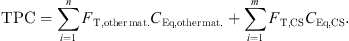 $$ \mathrm{TPC}=\sum_{i=1}^n {F}_{\mathrm{T},\mathrm{other}\enspace \mathrm{mat}.}{C}_{\mathrm{Eq},\mathrm{other}\enspace \mathrm{mat}.}+\sum_{i=1}^m {F}_{\mathrm{T},\mathrm{CS}}{C}_{\mathrm{Eq},\mathrm{CS}}. $$