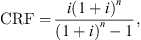 $$ \mathrm{CRF}=\frac{i(1+i{)}^n}{(1+i{)}^n-1}, $$