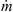 $ \dot{m}$