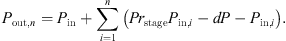 $$ {P}_{\mathrm{out},n}={P}_{\mathrm{in}}+\sum_{i=1}^n \left({{Pr}}_{\mathrm{stage}}{P}_{\mathrm{in},i}-{dP}-{P}_{\mathrm{in},i}\right). $$