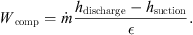 $$ {W}_{\mathrm{comp}}=\dot{m}\frac{{h}_{\mathrm{discharge}}-{h}_{\mathrm{suction}}}{\epsilon }. $$