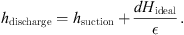 $$ {h}_{\mathrm{discharge}}={h}_{\mathrm{suction}}+\frac{{{dH}}_{\mathrm{ideal}}}{\epsilon }. $$