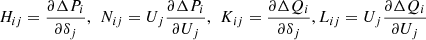 $ {H}_{{ij}}=\frac{\mathrm{\partial \Delta }{P}_i}{\mathrm{\partial }{\delta }_j},\enspace {N}_{{ij}}={U}_j\frac{\mathrm{\partial \Delta }{P}_i}{\mathrm{\partial }{U}_j},\enspace {K}_{{ij}}=\frac{\mathrm{\partial \Delta }{Q}_i}{\mathrm{\partial }{\delta }_j},{L}_{{ij}}={U}_j\frac{\mathrm{\partial \Delta }{Q}_i}{\mathrm{\partial }{U}_j}$