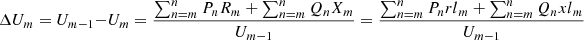 $$ \Delta {U}_m={U}_{m-1}-{U}_m=\frac{\sum_{n=m}^n{P}_n{R}_m+\sum_{n=m}^n{Q}_n{X}_m}{{U}_{m-1}}=\frac{\sum_{n=m}^n{P}_n{{rl}}_m+\sum_{n=m}^n{Q}_n{{xl}}_m}{{U}_{m-1}} $$