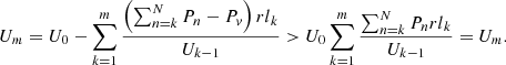 $$ {U}_m={U}_0-\sum_{k=1}^m\frac{\left(\sum_{n=k}^N{P}_n-{P}_v\right){{rl}}_k}{{U}_{k-1}}>{U}_0\sum_{k=1}^m\frac{\sum_{n=k}^N{P}_n{{rl}}_k}{{U}_{k-1}}={U}_m. $$