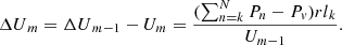 $$ {\Delta U}_m={\Delta U}_{m-1}-{U}_m=\frac{(\sum_{n=k}^N{P}_n-{P}_v){{rl}}_k}{{U}_{m-1}}. $$