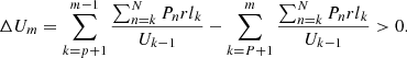 $$ \Delta {U}_m=\sum_{k=p+1}^{m-1}\frac{\sum_{n=k}^N{P}_n{{rl}}_k}{{U}_{k-1}}-\sum_{k=P+1}^m\frac{\sum_{n=k}^N{P}_n{{rl}}_k}{{U}_{k-1}}>0. $$