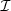 $ \mathcal{I}$