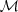$ \mathcal{M}$