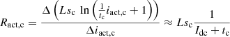 $$ {R}_{\mathrm{act},\mathrm{c}}=\frac{\Delta \left(L{s}_{\mathrm{c}}\enspace \mathrm{ln}\left(\frac{1}{{t}_{\mathrm{c}}}{i}_{\mathrm{act},\mathrm{c}}+1\right)\right)}{\Delta {i}_{\mathrm{act},\mathrm{c}}}\approx L{s}_{\mathrm{c}}\frac{1}{{I}_{\mathrm{dc}}+{t}_{\mathrm{c}}} $$