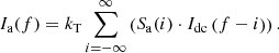 $$ {I}_{\mathrm{a}}(f)={k}_{\mathrm{T}}\sum_{i=-\infty }^{\infty } \left({S}_{\mathrm{a}}(i)\cdot {I}_{\mathrm{dc}}\left(f-i\right)\right). $$