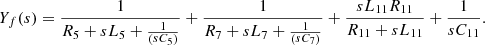 $$ {Y}_f(s)=\frac{1}{{R}_5+s{L}_5+\frac{1}{\left(s{C}_5\right)}}+\frac{1}{{R}_7+s{L}_7+\frac{1}{\left(s{C}_7\right)}}+\frac{s{L}_{11}{R}_{11}}{{R}_{11}+s{L}_{11}}+\frac{1}{s{C}_{11}}. $$