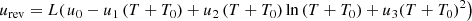 $$ {u}_{\mathrm{rev}}=L(\left.{u}_0-{u}_1\left(T+{T}_0\right)+{u}_2\left(T+{T}_0\right)\mathrm{ln}\left(T+{T}_0\right)+{u}_3{\left(T+{T}_0\right)}^2\right) $$