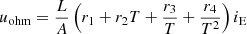 $$ {u}_{\mathrm{ohm}}=\frac{L}{A}\left({r}_1+{r}_2T+\frac{{r}_3}{T}+\frac{{r}_4}{{T}^2}\right){i}_{\mathrm{E}} $$