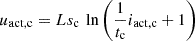 $$ {u}_{\mathrm{act},\mathrm{c}}=L{s}_{\mathrm{c}}\enspace \mathrm{ln}\left(\frac{1}{{t}_{\mathrm{c}}}{i}_{\mathrm{act},\mathrm{c}}+1\right) $$
