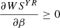 $ \frac{{\partial W}{S}^{{YR}}}{{\partial \beta }}\ge 0$