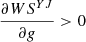 $ \frac{{\partial W}{S}^{{YJ}}}{{\partial g}}>0$