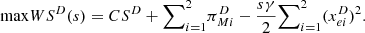 $$ \mathrm{max}{{WS}}^D(s)={{CS}}^D+{\sum }_{i=1}^2 {\pi }_{{Mi}}^D-\frac{{s\gamma }}{2}{\sum }_{i=1}^2 ({x}_{{ei}}^D{)}^2. $$