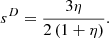 $$ {s}^D=\frac{3\eta }{2\left(1+\eta \right)}. $$