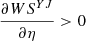 $ \frac{{\partial W}{S}^{{YJ}}}{{\partial \eta }}>0$