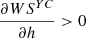 $ \frac{{\partial W}{S}^{{YC}}}{{\partial h}}>0$