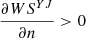 $ \frac{{\partial W}{S}^{{YJ}}}{{\partial n}}>0$