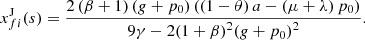 $$ {x}_{{fi}}^{\mathrm{J}}(s)=\frac{2\left(\beta +1\right)\left(g+{p}_0\right)\left(\left(1-\theta \right)a-\left(\mu +\lambda \right){p}_0\right)}{9\gamma -2(1+\beta {)}^2(g+{p}_0{)}^2}. $$