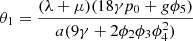 $ {\theta }_1=\frac{(\lambda +\mu )(18\gamma {p}_0+g{\phi }_5)}{a(9\gamma +2{\phi }_2{\phi }_3{\phi }_4^2)}$